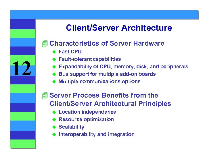 Client/Server Architecture 4 Characteristics of Server Hardware u 12 u u Fast CPU Fault-tolerant