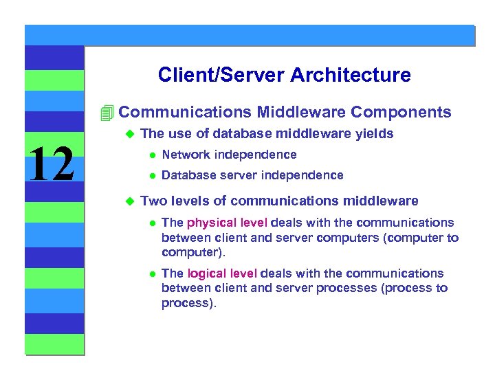 Client/Server Architecture 4 Communications Middleware Components 12 u The use of database middleware yields