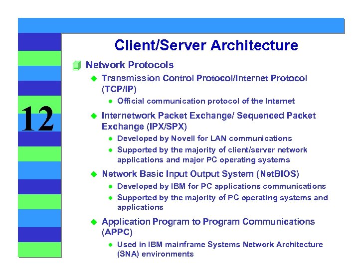 Client/Server Architecture 4 Network Protocols u 12 Transmission Control Protocol/Internet Protocol (TCP/IP) l u