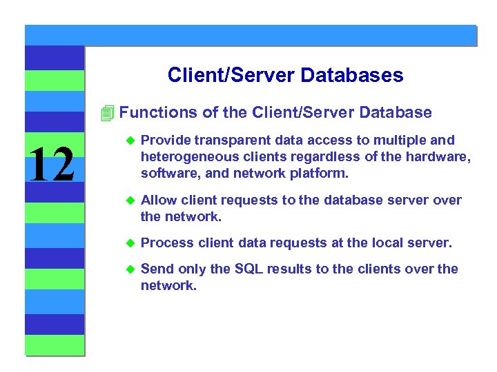 Client/Server Databases 4 Functions of the Client/Server Database 12 u Provide transparent data access