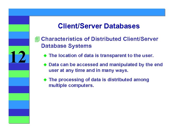 Client/Server Databases 12 4 Characteristics of Distributed Client/Server Database Systems u The location of