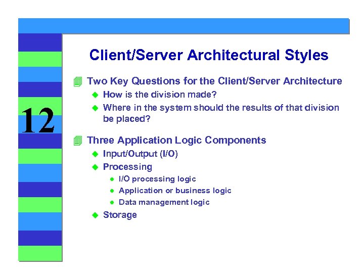 Client/Server Architectural Styles 4 Two Key Questions for the Client/Server Architecture How is the