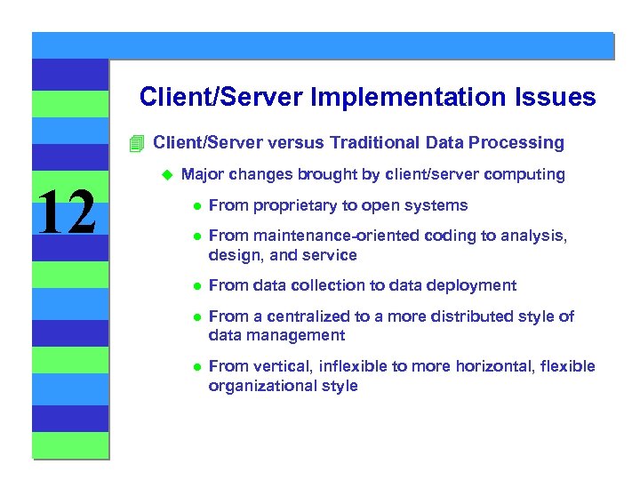 Client/Server Implementation Issues 4 Client/Server versus Traditional Data Processing 12 u Major changes brought