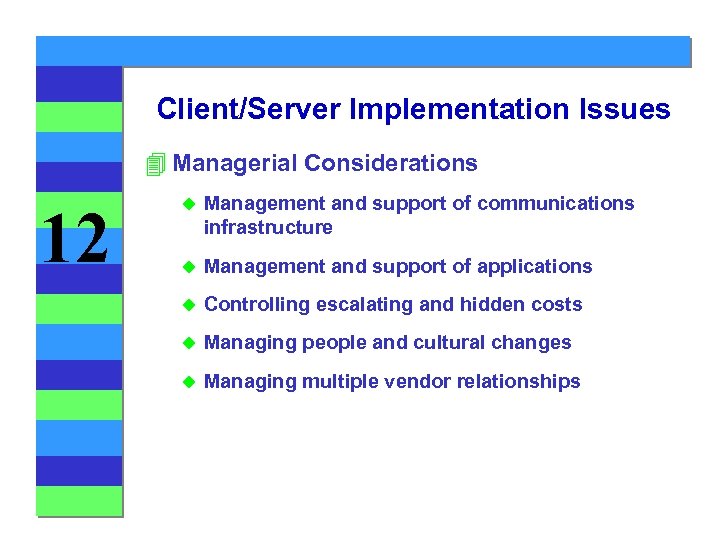 Client/Server Implementation Issues 4 Managerial Considerations 12 u Management and support of communications infrastructure