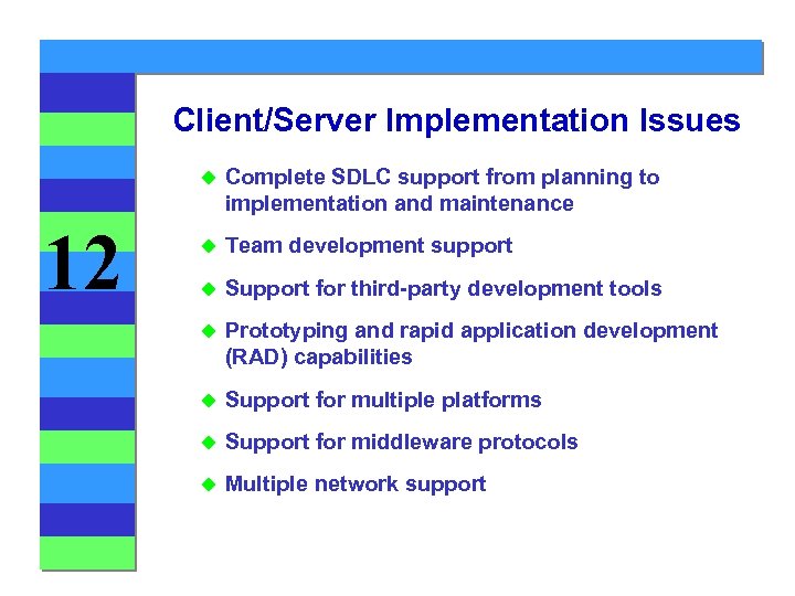 Client/Server Implementation Issues u 12 Complete SDLC support from planning to implementation and maintenance