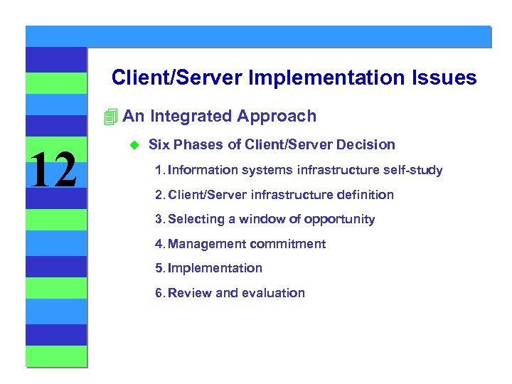 Client/Server Implementation Issues 4 An Integrated Approach 12 u Six Phases of Client/Server Decision