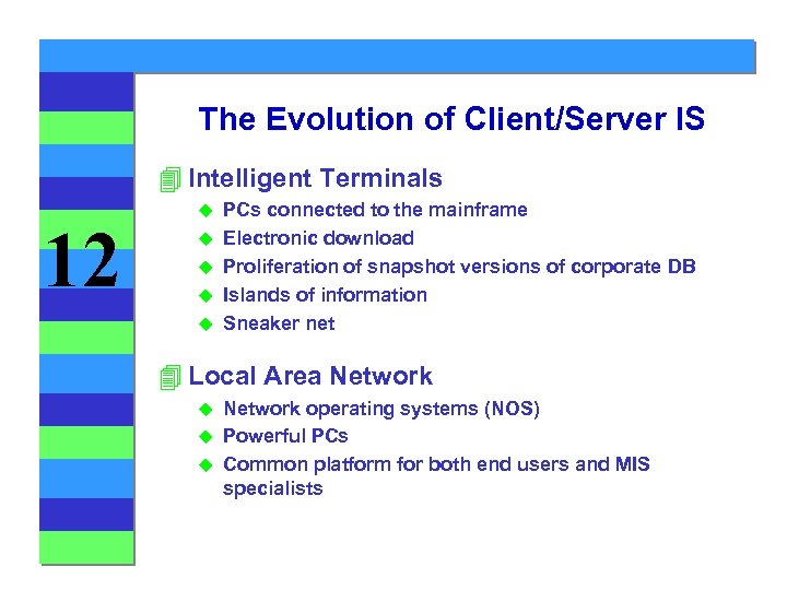 The Evolution of Client/Server IS 4 Intelligent Terminals 12 u u u PCs connected