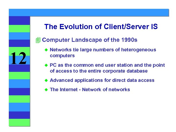 The Evolution of Client/Server IS 4 Computer Landscape of the 1990 s 12 u