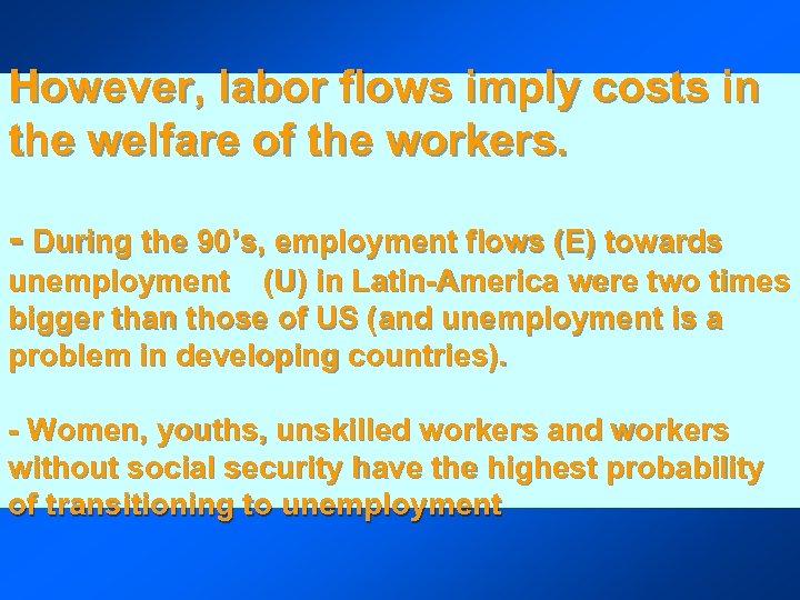 However, labor flows imply costs in the welfare of the workers. - During the