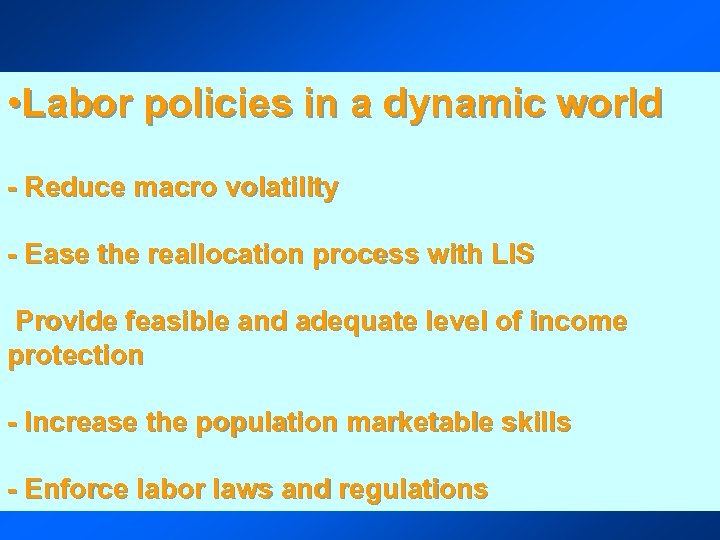  • Labor policies in a dynamic world - Reduce macro volatility - Ease