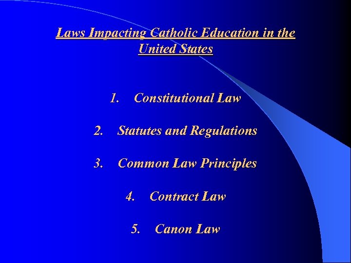 Laws Impacting Catholic Education in the United States 1. Constitutional Law 2. Statutes and