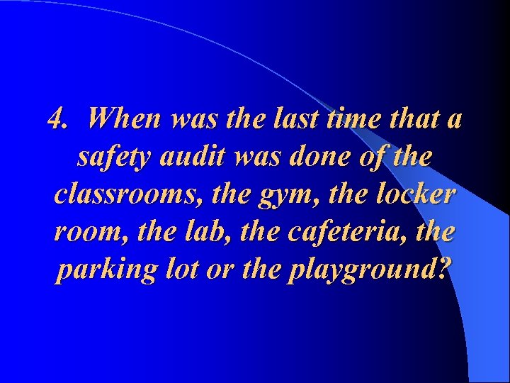 4. When was the last time that a safety audit was done of the