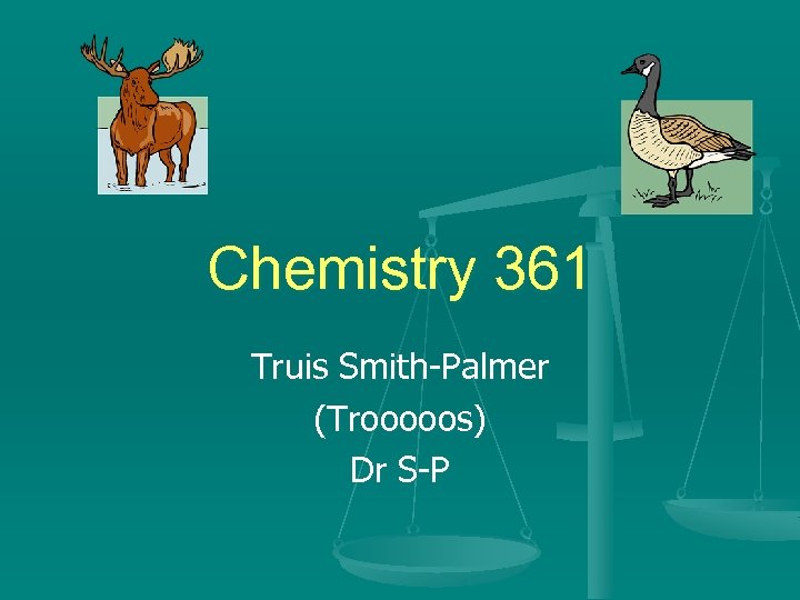 Chemistry 361 Truis Smith-Palmer (Trooooos) Dr S-P 