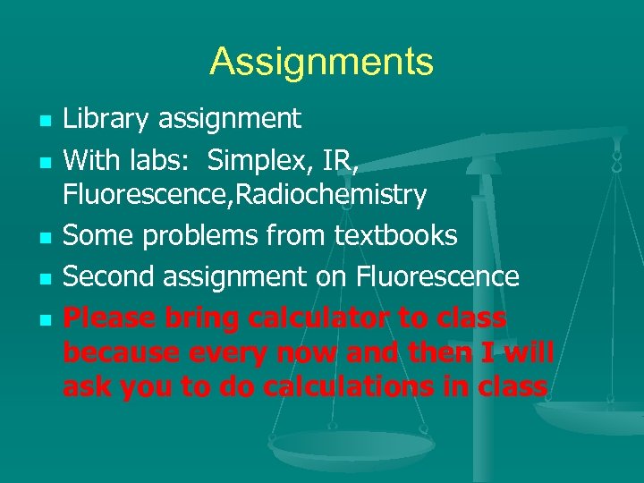 Assignments n n n Library assignment With labs: Simplex, IR, Fluorescence, Radiochemistry Some problems