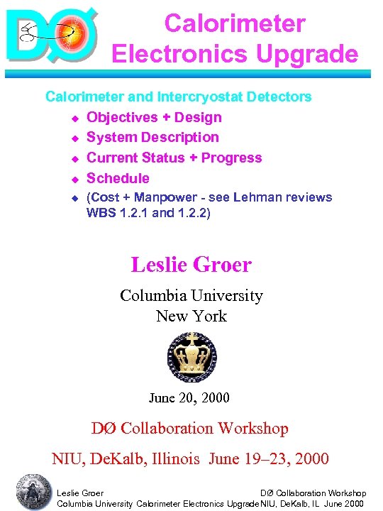 Calorimeter Electronics Upgrade Calorimeter and Intercryostat Detectors u Objectives + Design u System Description