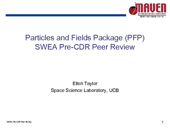 Particles and Fields Package (PFP) SWEA Pre-CDR Peer Review Ellen Taylor Space Science Laboratory,
