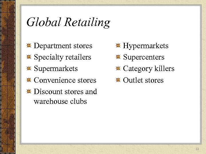 Global Retailing Department stores Specialty retailers Supermarkets Convenience stores Discount stores and warehouse clubs