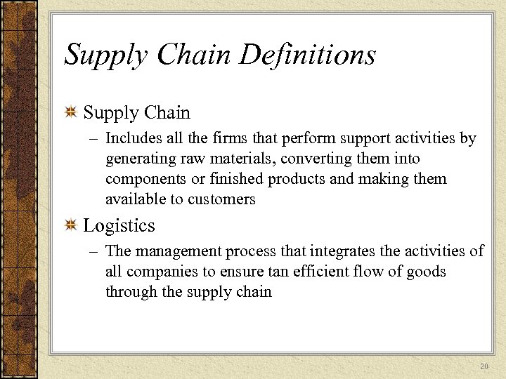 Supply Chain Definitions Supply Chain – Includes all the firms that perform support activities