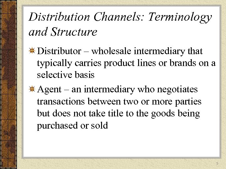 Distribution Channels: Terminology and Structure Distributor – wholesale intermediary that typically carries product lines