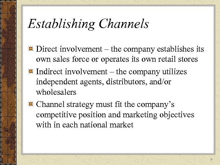 Establishing Channels Direct involvement – the company establishes its own sales force or operates