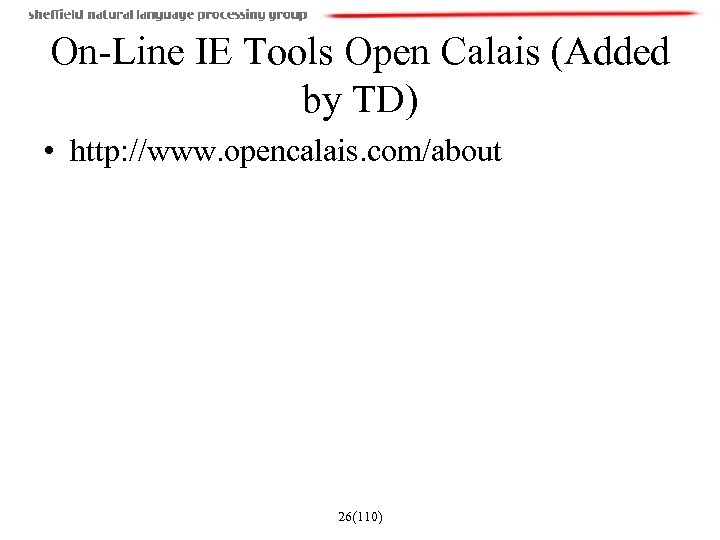 On-Line IE Tools Open Calais (Added by TD) • http: //www. opencalais. com/about 26(110)