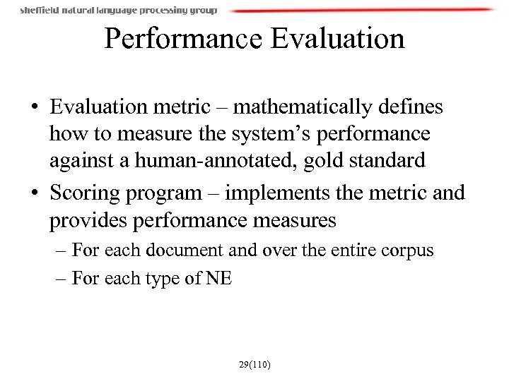 Performance Evaluation • Evaluation metric – mathematically defines how to measure the system’s performance