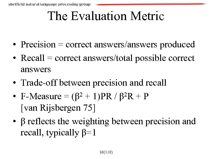 The Evaluation Metric • Precision = correct answers/answers produced • Recall = correct answers/total
