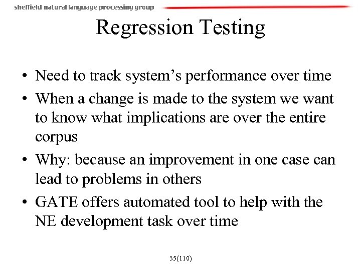 Regression Testing • Need to track system’s performance over time • When a change