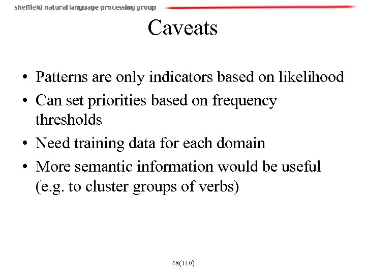 Caveats • Patterns are only indicators based on likelihood • Can set priorities based
