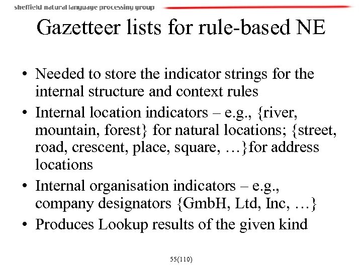 Gazetteer lists for rule-based NE • Needed to store the indicator strings for the