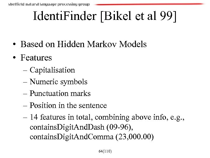 Identi. Finder [Bikel et al 99] • Based on Hidden Markov Models • Features