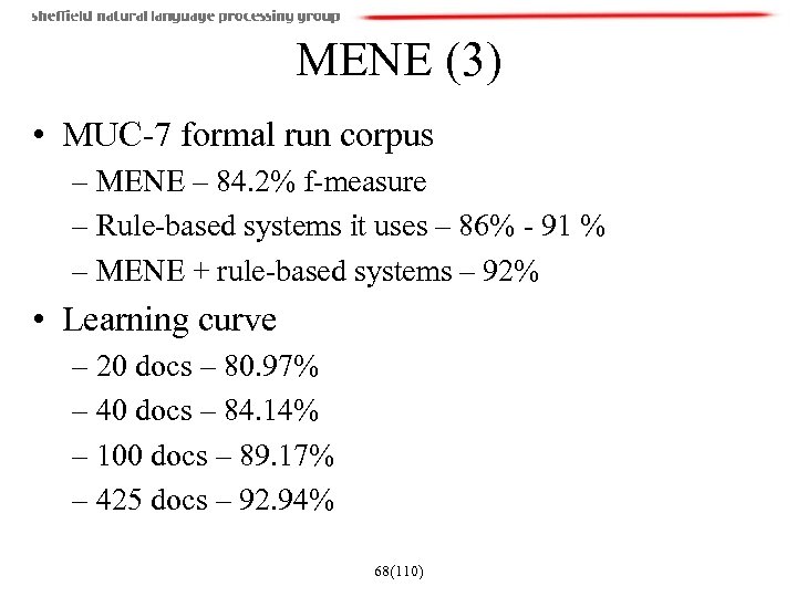 MENE (3) • MUC-7 formal run corpus – MENE – 84. 2% f-measure –