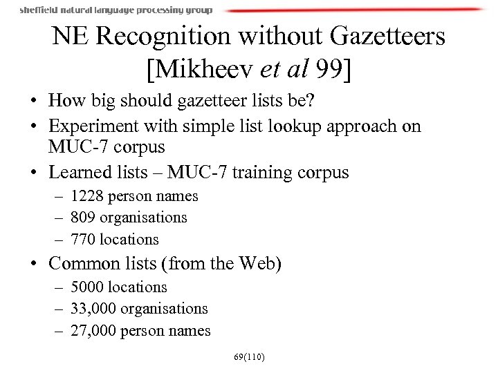 NE Recognition without Gazetteers [Mikheev et al 99] • How big should gazetteer lists