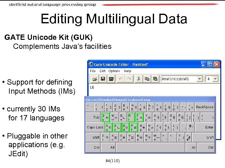 Editing Multilingual Data GATE Unicode Kit (GUK) Complements Java’s facilities • Support for defining