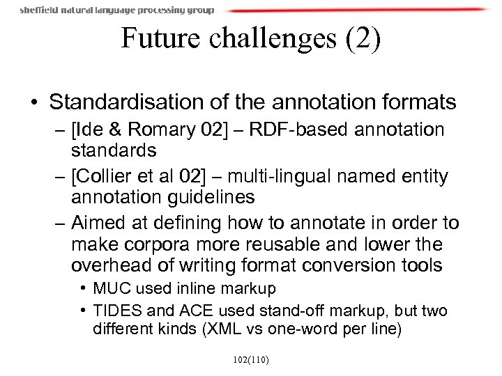 Future challenges (2) • Standardisation of the annotation formats – [Ide & Romary 02]