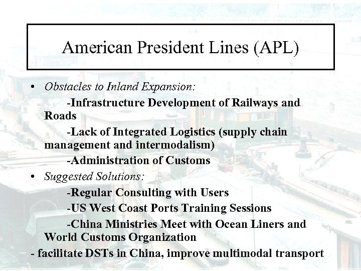 American President Lines (APL) • Obstacles to Inland Expansion: -Infrastructure Development of Railways and