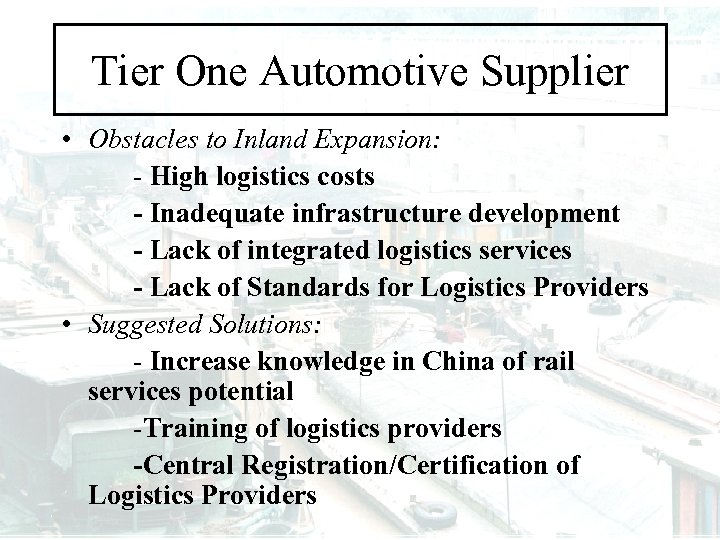 Tier One Automotive Supplier • Obstacles to Inland Expansion: - High logistics costs -