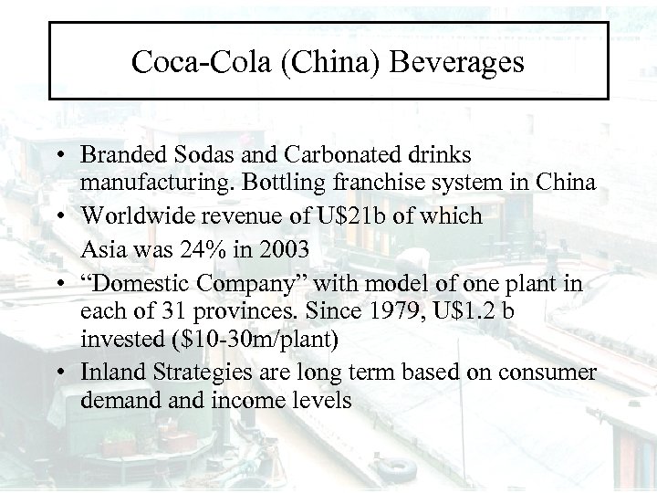 Coca-Cola (China) Beverages • Branded Sodas and Carbonated drinks manufacturing. Bottling franchise system in