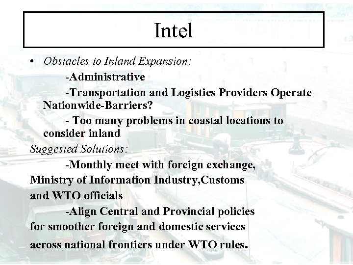 Intel • Obstacles to Inland Expansion: -Administrative -Transportation and Logistics Providers Operate Nationwide-Barriers? -