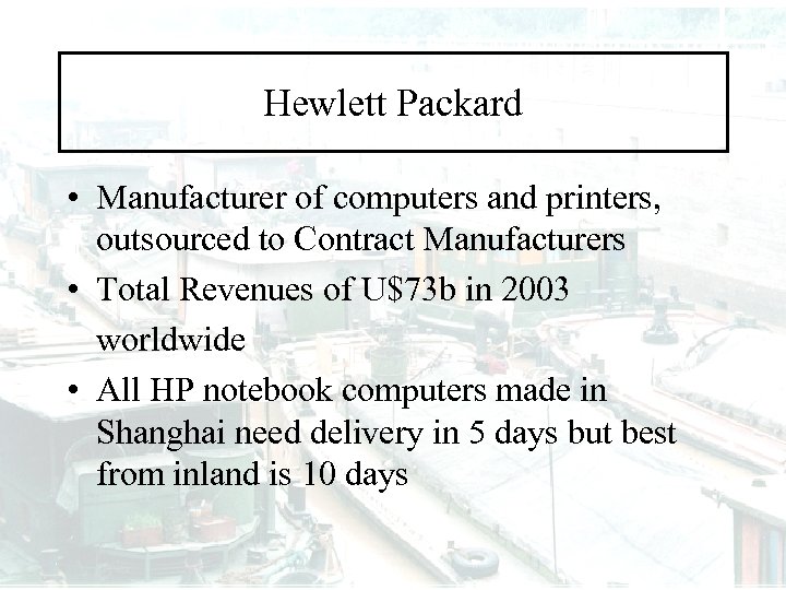 Hewlett Packard • Manufacturer of computers and printers, outsourced to Contract Manufacturers • Total