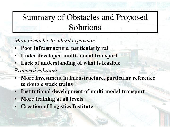 Summary of Obstacles and Proposed Solutions Main obstacles to inland expansion • Poor infrastructure,