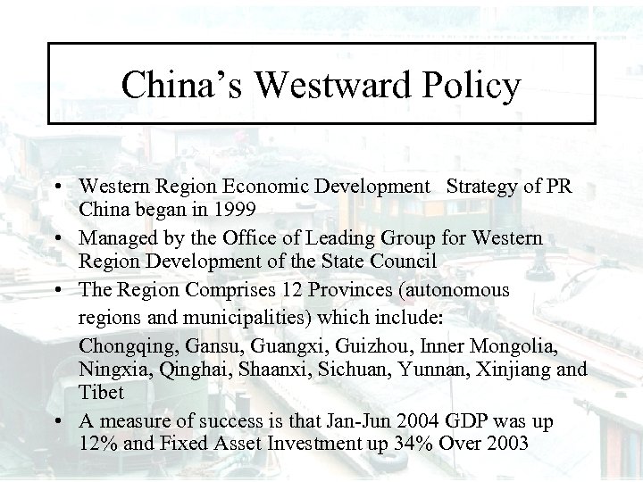 China’s Westward Policy • Western Region Economic Development Strategy of PR China began in