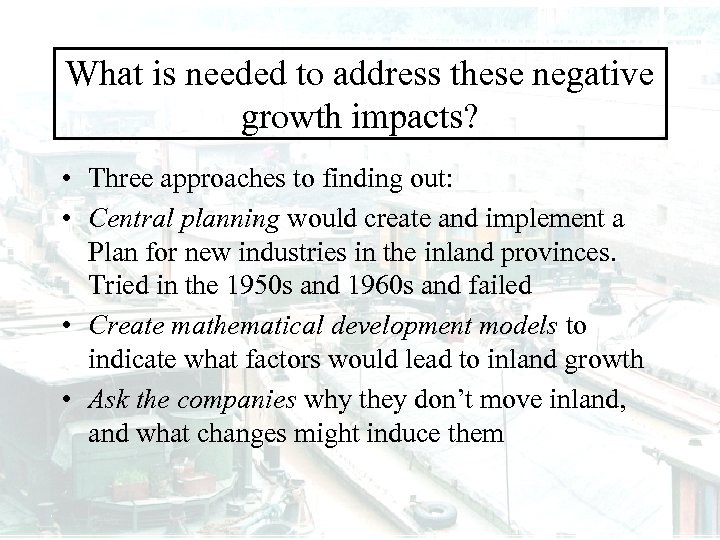 What is needed to address these negative growth impacts? • Three approaches to finding