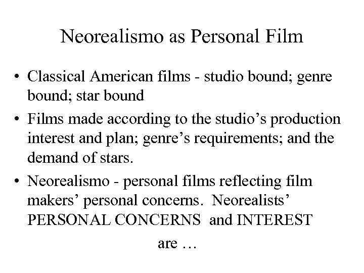 Neorealismo as Personal Film • Classical American films - studio bound; genre bound; star