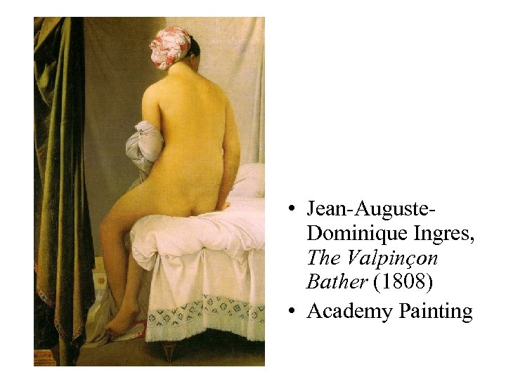  • Jean-Auguste. Dominique Ingres, The Valpinçon Bather (1808) • Academy Painting 