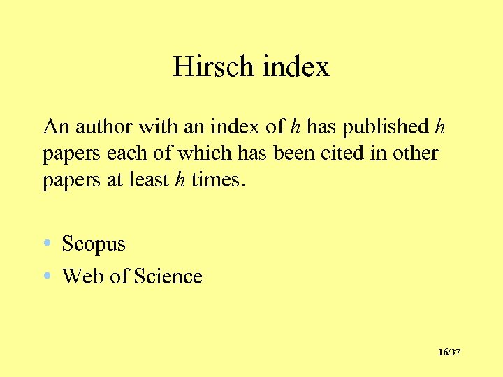 Hirsch index An author with an index of h has published h papers each