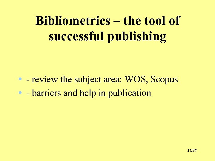 Bibliometrics – the tool of successful publishing • - review the subject area: WOS,
