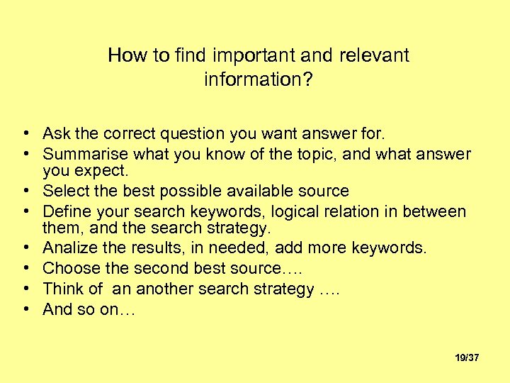How to find important and relevant information? • Ask the correct question you want