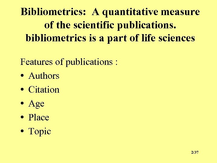 Bibliometrics: A quantitative measure of the scientific publications. bibliometrics is a part of life