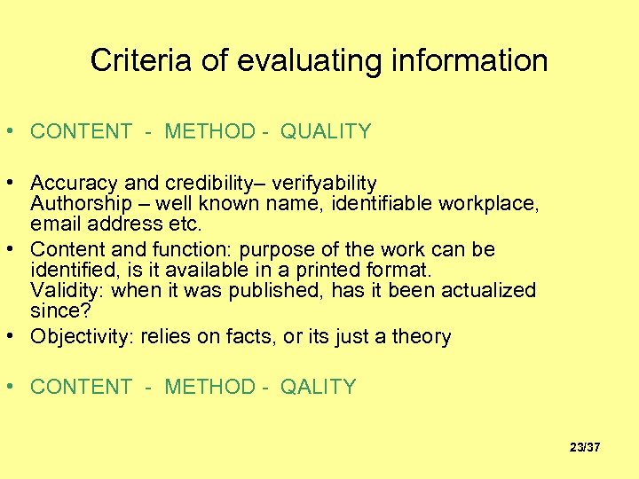 Criteria of evaluating information • CONTENT - METHOD - QUALITY • Accuracy and credibility–